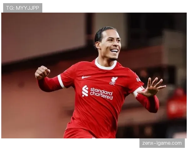 范戴克续约谈判取得积极进展，利物浦防线竞争力增强